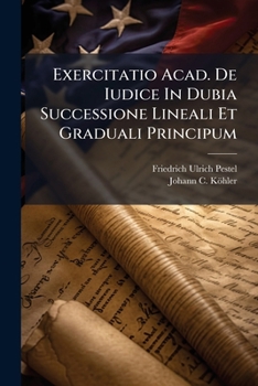 Paperback Exercitatio Acad. de Iudice in Dubia Successione Lineali Et Graduali Principum... Book