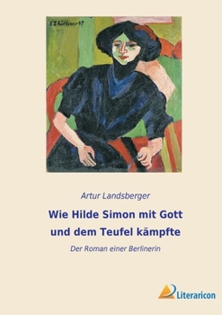 Paperback Wie Hilde Simon mit Gott und dem Teufel kämpfte: Der Roman einer Berlinerin [German] Book