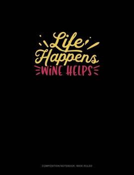 Paperback Life Happens Wine Helps: Composition Notebook: Wide Ruled Book