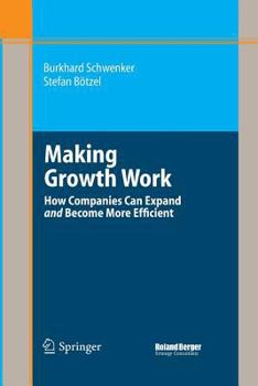 Paperback Making Growth Work: How Companies Can Expand and Become More Efficient Book