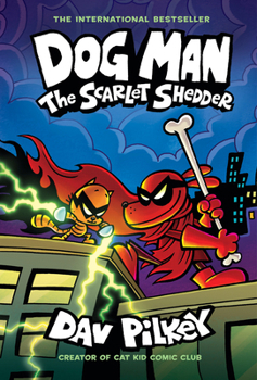 Cover for "Dog Man: The Scarlet Shedder: A Graphic Novel (Dog Man #12): From the Creator of Captain Underpants"