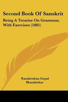 Paperback Second Book Of Sanskrit: Being A Treatise On Grammar, With Exercises (1881) Book