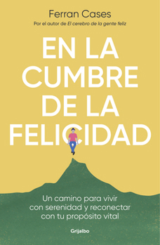 Paperback En La Cumbre de la Felicidad. Un Camino Para Vivir Con Serenidad Y Reconectar Co N Tu Propósito Vital / At the Peak of Happiness. [Spanish] Book