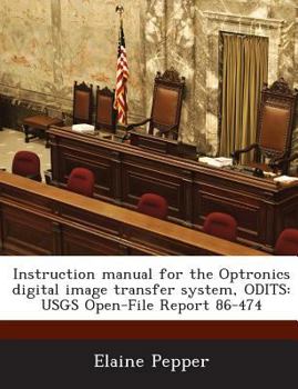 Paperback Instruction manual for the Optronics digital image transfer system, ODITS: USGS Open-File Report 86-474 Book