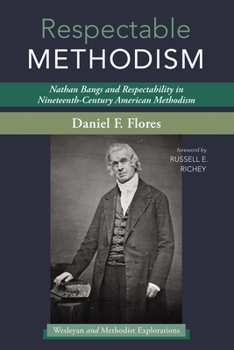 Hardcover Respectable Methodism: Nathan Bangs and Respectability in Nineteenth-Century American Methodism Book