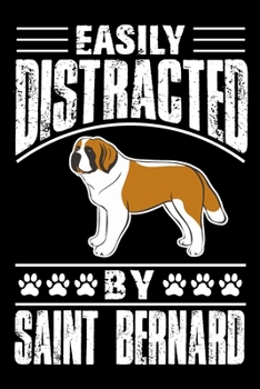 Easily Distracted By Saint Bernard: Notebook Gifts For Dog Lovers, Saint Bernard Journal Notebook Best Gifts For Who Love St Bernard Dog Notebook Blank Lined Ruled Journal 6x9 100 Pages
