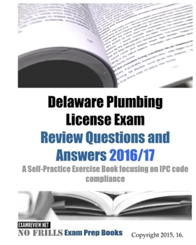 Paperback Delaware Plumbing License Exam Review Questions and Answers 2016/17: A Self-Practice Exercise Book focusing on IPC code compliance Book