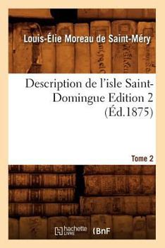 Paperback Description de l'Isle Saint-Domingue. Édition 2, Tome 2 (Éd.1875) [French] Book