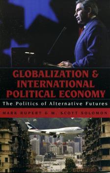 Paperback Globalization and International Political Economy: The Politics of Alternative Futures Book