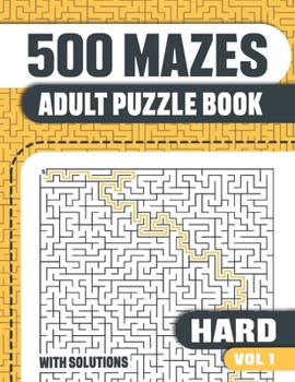 Paperback 500 Mazes: Adult Mazes Puzzle Book with 500 Hard to Solve Mazes with Solutions Book