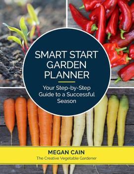 Paperback Smart Start Garden Planner: Your Step-by-Step Guide to a Successful Season Book