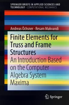 Paperback Finite Elements for Truss and Frame Structures: An Introduction Based on the Computer Algebra System Maxima Book