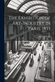 Paperback The Exhibition of Art-industry in Paris, 1855 Book