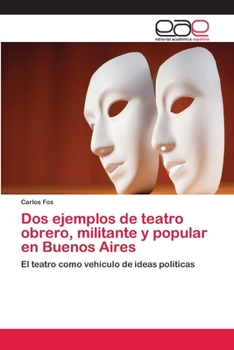 Paperback Dos ejemplos de teatro obrero, militante y popular en Buenos Aires [Spanish] Book