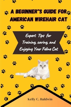 A Beginner’s Guide to American wirehair Cats: Expert Tips for Training, Caring, and Enjoying your Feline Companion