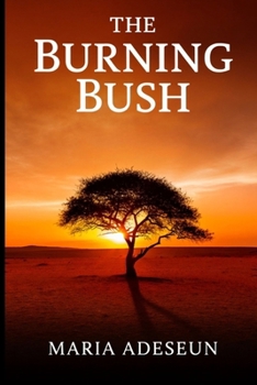 The Burning Bush (Encounters With God In The Bible)