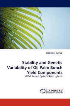 Paperback Stability and Genetic Variability of Oil Palm Bunch Yield Components Book