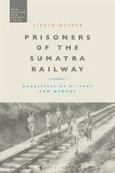 Paperback Prisoners of the Sumatra Railway: Narratives of History and Memory Book
