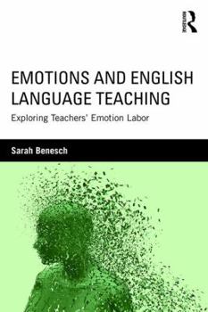 Paperback Emotions and English Language Teaching: Exploring Teachers' Emotion Labor Book