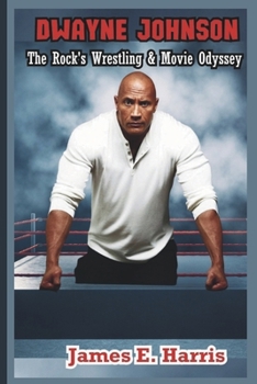 Dwayne Johnson: The Rock's Wrestling & Movie Odyssey