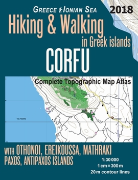 Paperback Corfu Complete Topographic Map Atlas 1: 30000 Greece Ionian Sea Hiking & Walking in Greek Islands with Othonoi, Ereikoussa, Mathraki, Paxos, Antipaxos Book