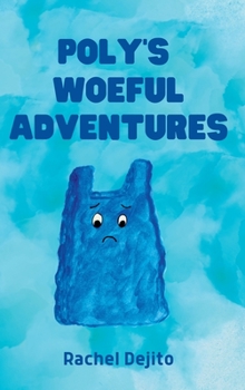 Hardcover Poly's Woeful Adventures: A Trash's Quest to be Useful Book
