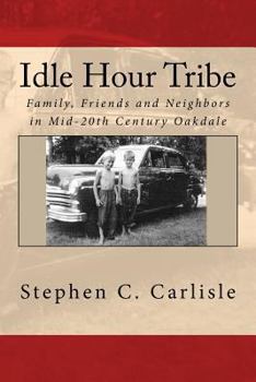 Paperback Idle Hour Tribe: Family, Friends and Neighbors in Mid-20th Century Oakdale Book