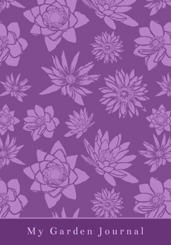 My Garden Journal : A Detailed One Year Garden Planner and Notebook