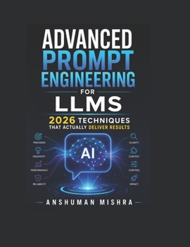 Advanced Prompt Engineering for LLMs: 2026 Techniques That Actually Deliver Results (50 AI Tools transforming life skills)