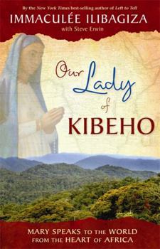 Hardcover Our Lady of Kibeho: Mary Speaks to the World from the Heart of Africa Book
