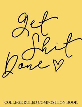 College Ruled Composition Book Yellow Get Shit Done