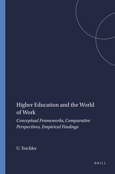 Paperback Higher Education and the World of Work: Conceptual Frameworks, Comparative Perspectives, Empirical Findings Book