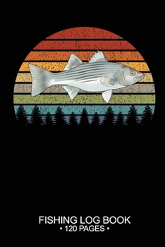Fishing Log Book 120 Pages: 6"x 9'' Freshwater Game Fish Striped Bass Sheets Paper-back Saltwater Fly Journal Composition Notebook Notes Day Planner Notepad