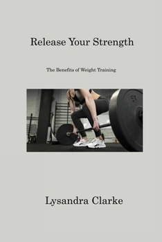 Paperback Release Your Strength: The Advantages of Weight Lifting Book
