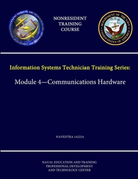 Paperback Navy Information Systems Technician Training Series: Module 4 - Communications Hardware - NAVEDTRA 14225A - (Nonresident Training Course) Book