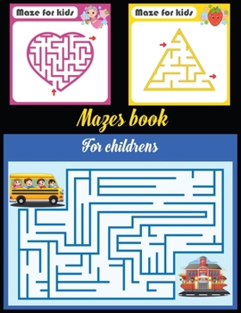 Mazes book for childrens: An Cute Mazes Activity Book for Kids (Mazes Books for Kids)
