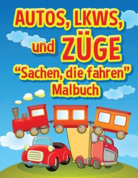 Paperback Autos, LKWs und Zuge: Sachen, die fahren - Malbuch: Malbuch fur Kinder Book