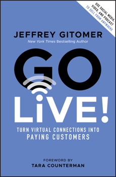 Hardcover Go Live!: Turn Virtual Connections Into Paying Customers Book