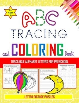 Paperback ABC Tracing and Coloring Book - Traceable Alphabet Letters For Preschool - Letter Picture Puzzles for Ages 3+: Pen control and tracing book for fun le Book