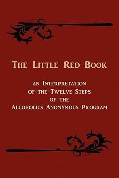 Paperback The Little Red Book. an Interpretation of the Twelve Steps of the Alcoholics Anonymous Program Book