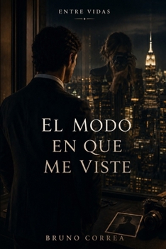 El Modo En Que Me Viste (Entre Vidas) (Spanish Edition)