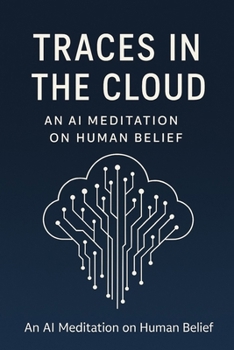 Paperback Traces in the Cloud: An AI Meditation on Human Belief Book