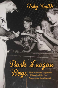 Paperback Bush League Boys: The Postwar Legends of Baseball in the American Southwest Book