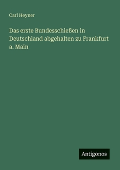 Paperback Das erste Bundesschießen in Deutschland abgehalten zu Frankfurt a. Main [German] Book