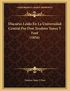 Paperback Discurso Leido En La Universidad Central Por Don Teodoro Yanez Y Font (1856) [Spanish] Book