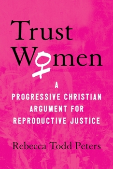 Hardcover Trust Women: A Progressive Christian Argument for Reproductive Justice Book