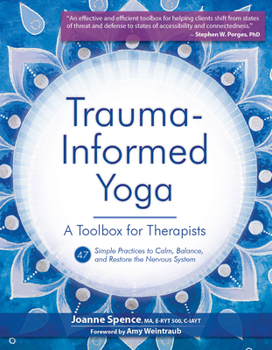 Paperback Trauma Informed Yoga: A Toolbox for Therapists: 47 Practices to Calm Balance, and Restore the Nervous System Book