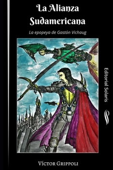 Paperback La alianza sudamericana - edición final: La epopeya de Gastón Vichaug [Spanish] Book