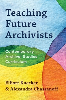 Hardcover Teaching Future Archivists: Contemporary Archival Studies Curriculum Book