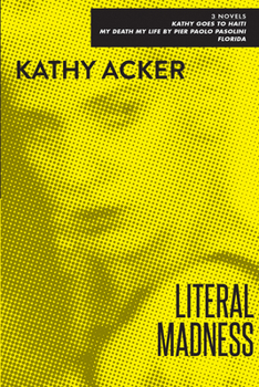 Paperback Literal Madness: Three Novels: Kathy Goes to Haiti; My Death My Life by Pier Paolo Pasolini; Florida Book
